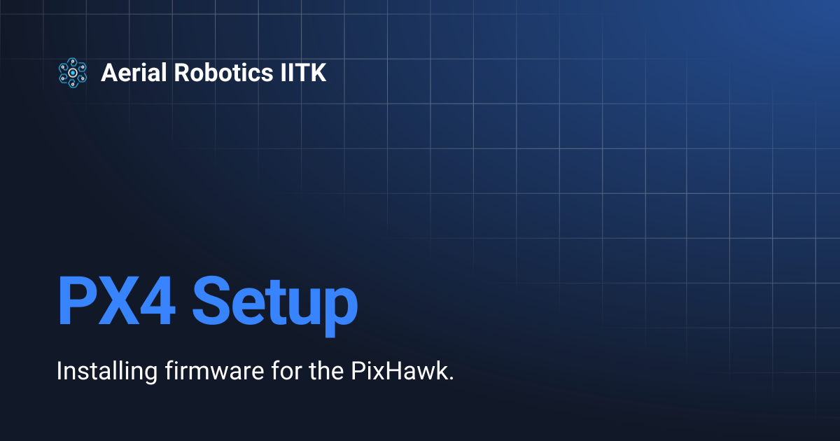 PX4 Setup | Aerial Robotics IITK