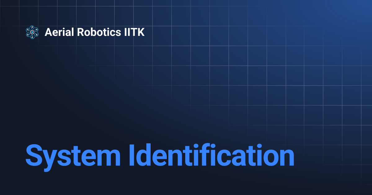 System Identification | Aerial Robotics IITK