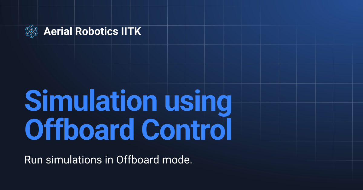 Simulation using Offboard Control | Aerial Robotics IITK