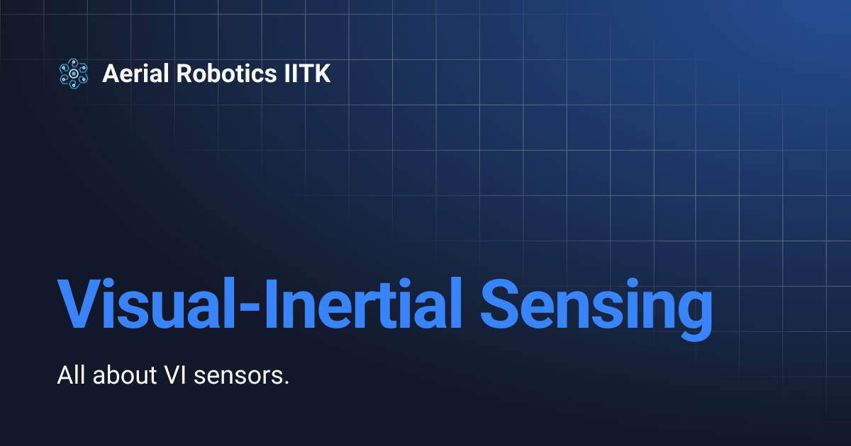 Visual-Inertial Sensing | Aerial Robotics IITK