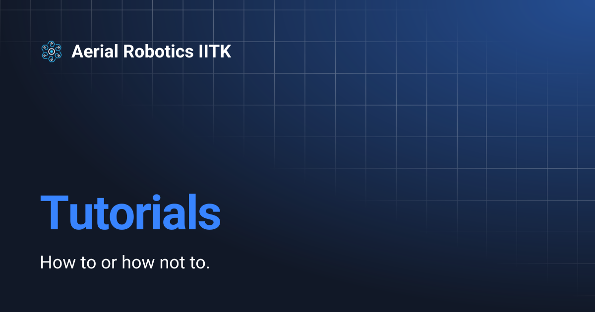 Tutorials | Aerial Robotics IITK